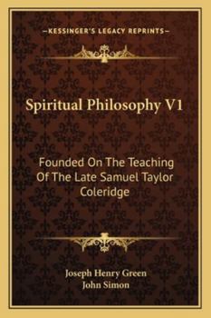 Paperback Spiritual Philosophy V1: Founded On The Teaching Of The Late Samuel Taylor Coleridge Book
