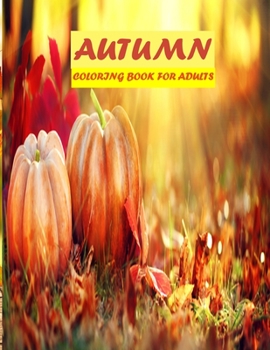 Paperback Autumn Coloring Book For Adults: 50 amazing autumn scenes, beautiful animal, stress relieve and mind relaxation book