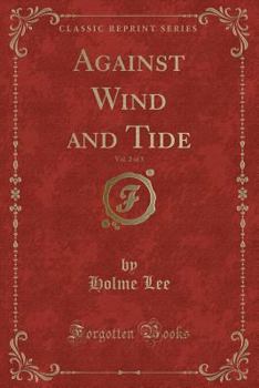 Paperback Against Wind and Tide, Vol. 2 of 3 (Classic Reprint) Book