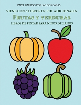 Libros de pintar para niños de 2 años (Frutas y verduras): Este libro tiene 40 páginas para colorear con líneas extra gruesas que sirven para reducir ... a desarrollar el cont (Spanish Edition)