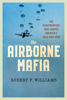 Hardcover The Airborne Mafia: The Paratroopers Who Shaped America's Cold War Army Book