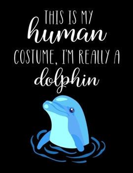 Paperback This Is My Human Costume, I'm Really A Dolphin: Funny Personalized Notebook Gift Book