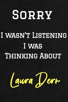 Sorry I wasn’t listening I was thinking about Laura Dern . Funny /Lined Notebook/Journal Great Office School Writing Note Taking: Lined Notebook/ Journal 120 pages , Soft Cover , Matte finish