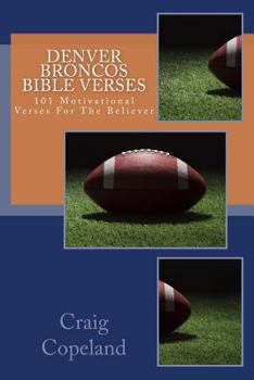 Denver Broncos Bible Verses: 101 Motivational Verses For The Believer