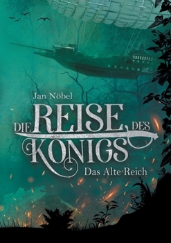 Die Reise des Königs: Buch 1: Das Alte Reich