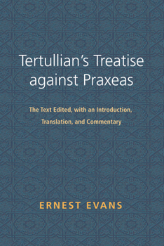 Paperback Tertullian's Treatise Against Praxeas: The Text Edited, with an Introduction, Translation, and Commentary Book