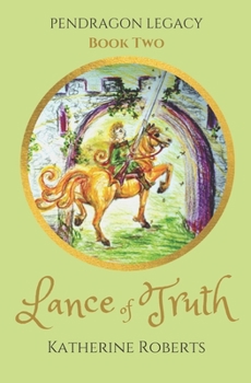 Lance of Truth - Book #2 of the Pendragon Legacy