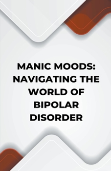 Paperback Manic Moods: Navigating the World of Bipolar Disorder Book