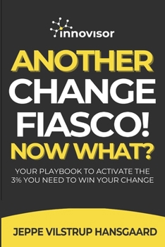 Paperback Another Change Fiasco! Now What?: Your Playbook to Activate the 3% You Need to Win Your Change Book