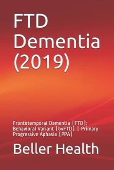 Paperback Ftd Dementia (2019): Frontotemporal Dementia (Ftd): Behavioral Variant (Bvftd) - Primary Progressive Aphasia (Ppa) Book