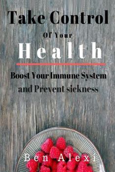 Paperback Take Control of Your Health: Boost Your Immune System and Prevent Sickness Book