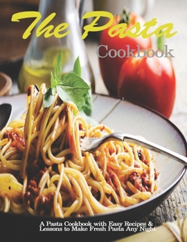 Paperback Pasta Cookbook: A Pasta Cookbook with Easy Recipes & Lessons to Make Fresh Pasta Any Night Book