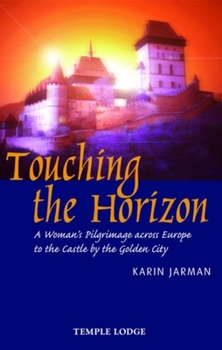 Paperback Touching the Horizon: A Woman's Pilgrimage Across Europe to the Castle by the Golden City Book