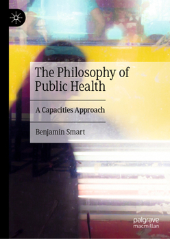 Hardcover The Philosophy of Public Health: A Capacities Approach Book