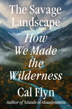 Hardcover The Savage Landscape: How We Made the Wilderness Book