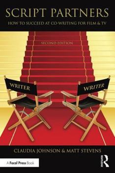 Hardcover Script Partners: How to Succeed at Co-Writing for Film & TV Book