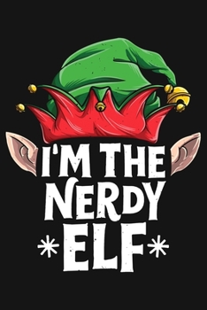 Im The Nerdy Elf: Christmas Lined Notebook, Journal, Organizer, Diary, Composition Notebook, Gifts for Family and Friends