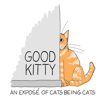 Paperback Good Kitty: An illustrated expose of cats being cats Book