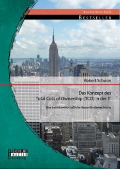 Paperback Das Konzept des Total Cost of Ownership (TCO) in der IT: Eine betriebswirtschaftliche Gesamtkostenrechnung [German] Book
