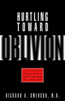 Paperback Hurtling Toward Oblivion: A Logical Argument for the End of the Age Book