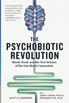 Paperback The Psychobiotic Revolution: Mood, Food, and the New Science of the Gut-Brain Connection Book