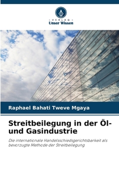 Streitbeilegung in der Öl- und Gasindustrie (German Edition)
