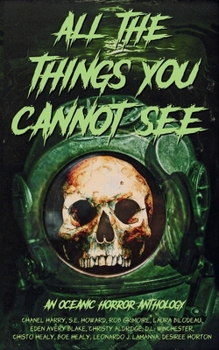 All the Things You Cannot See: An Oceanic Horror Anthology