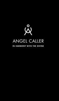 Hardcover Angel Caller: In Harmony with The Divine . Get Answers from Your Guardian Angel or Higher-Self Book