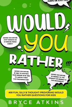 Paperback Would You Rather: 400 Fun, Silly & Thought-Provoking Would You Rather Questions for Kids Book