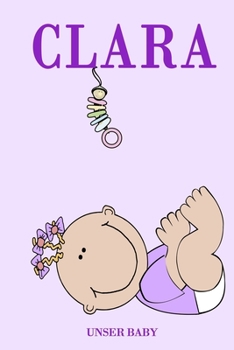 Clara unser Baby: Notizbuch/Tagebuch für Eltern/Babybuch/6*9"entspricht DIN A5/120 Seiten/halb leer, halb liniert (German Edition)