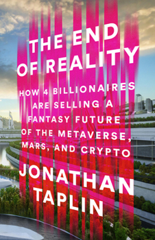 Hardcover The End of Reality: How Four Billionaires Are Selling a Fantasy Future of the Metaverse, Mars, and Crypto Book