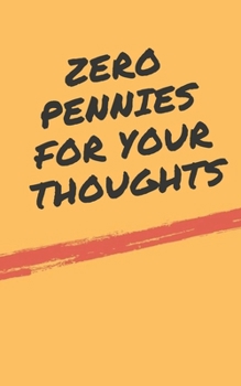 Paperback Zero Pennies For Your Thoughts Book