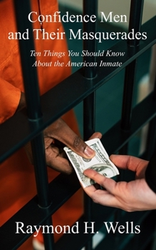 Paperback Confidence Men and Their Masquerades: Ten Things You Should Know About the American Inmate Book