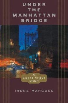 Under the Manhattan Bridge: An Anita Servi Mystery (Anita Servi Mysteries) - Book #4 of the Anita Servi Mystery
