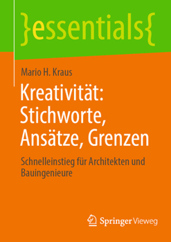 Paperback Kreativität: Stichworte, Ansätze, Grenzen: Schnelleinstieg Für Architekten Und Bauingenieure [German] Book