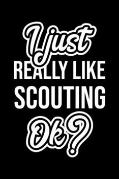 Paperback I Just Really Like Scouting Ok?: Christmas Gift for Scouting lover - Funny Scouting Journal - Nice 2019 Christmas Present for Scouting - 6x9inch 120 p Book
