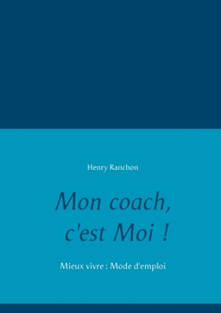 Paperback Mon coach, c'est Moi !: Mieux vivre: Mode d'emploi [French] Book