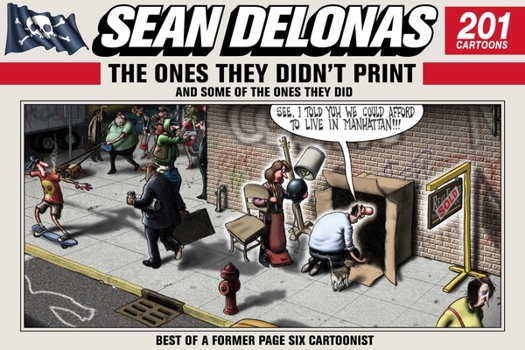 Hardcover Sean Delonas: The Ones They Didn't Print and Some of the Ones They Did: 201 Cartoons Book