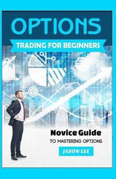 Paperback OPTIONS Trading For BEGINNERS: Novice Guide to Mastering Options Book