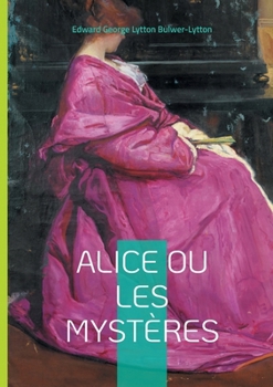 Alice ou Les Mystères: Plongez dans les sombres secrets de l'aristocratie anglaise à travers une intrigue victorienne captivante et mystérieuse (French Edition)