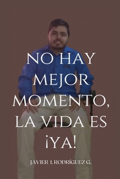 Paperback No Hay Mejor Momento, La Vida Es ¡Ya! [Spanish] Book