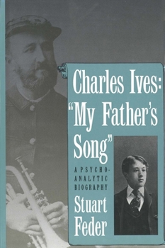 Hardcover Charles Ives: My Fathers Song: A Psychoanalytic Biography Book