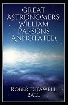 Paperback Great Astronomers: William Parsons Annotated Book