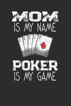 Paperback Mom Is My Name Poker Is My Game: Playing Cards Notebook Book