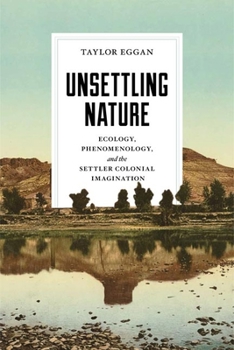 Unsettling Nature: Ecology, Phenomenology, and the Settler Colonial Imagination - Book  of the Under the Sign of Nature: Explorations in Ecocriticism