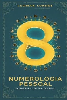Numerologia Pessoal: Descobrindo Seu Verdadeiro Eu (Portuguese Edition)