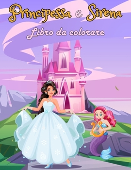 Paperback Libro da colorare principessa e sirena: Libro da colorare per ragazze dai 4 anni in su - Disegni in stile cartoon per imparare a colorare senza esager [Italian] Book