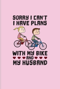 Paperback Sorry I Can't I Have Plans With My Bike And My Husband: Biking And Cycling Undated Planner - Weekly & Monthly No Year Pocket Calendar - Medium 6x9 Sof Book