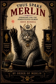 Thus Spake Merlin: Aphorisms for the Domesticated Human (The Merlinist Papers)