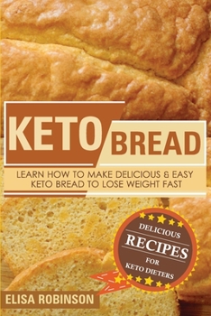 Paperback Keto Bread: Learn How to Make Delicious and Easy Keto Bread to Lose Weight Fast Book